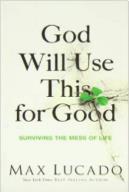 God Will Use This for Good by Max Lucado